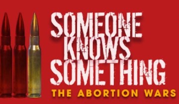 SOMEONE KNOWS SOMETHING: THE ABORTION WARS